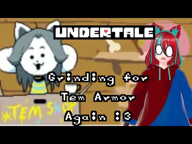 Undertale: Grinding for Tem Armor Again :3