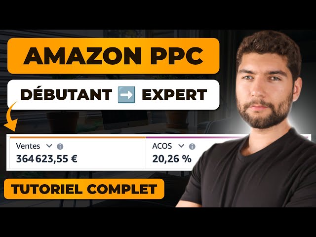 💲 Guide Complet AMAZON PPC pour Débutant de A à Z