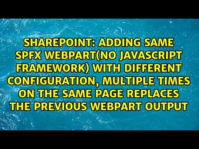 Adding same spfx webpart(no javascript framework) with different configuration, multiple times...