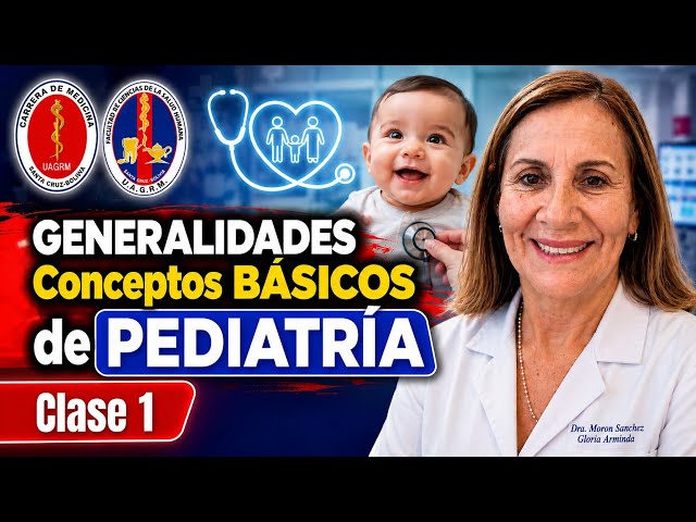 GENERALIDADES Conceptos BÁSICOS | Pediatría (Dra. Moron Sanchez Gloria Arminda) Clase N°1