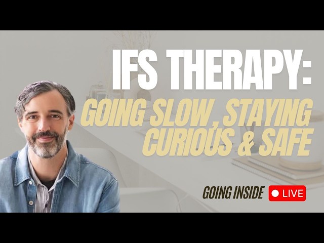 IFS Therapy: Going Slow, Staying Curious & Safe