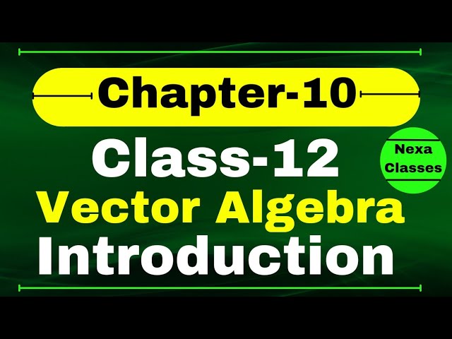 Class 12 Chapter 10 Introduction | Vector Algebra Class12 | Chapter 10 Class 12 Introduction |Term2