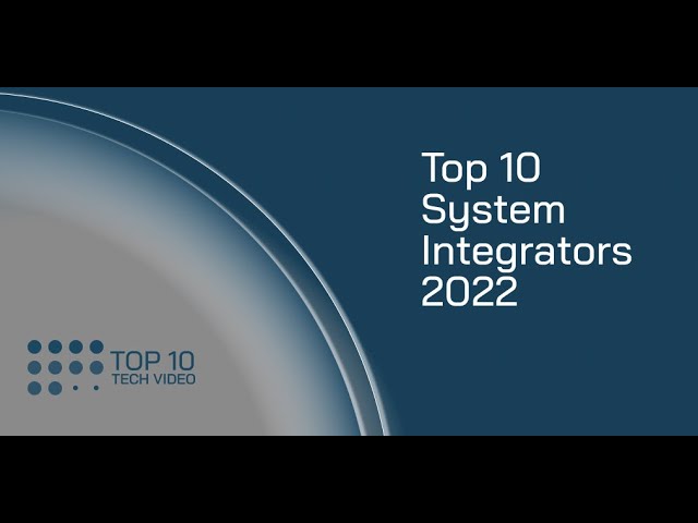 Top 10 System Integrators In 2022