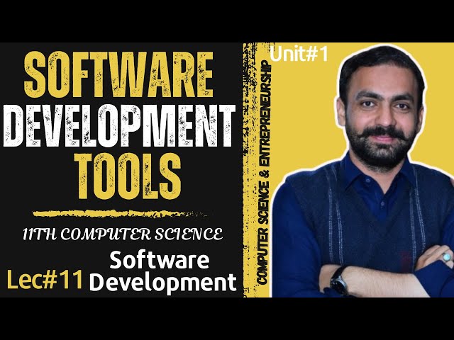 Software Development Tools | 11TH Computer Science | Unit 1 - Lec-11