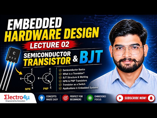 Embedded Hardware Design Lecture 02 | Transistor & BJT Explained | Semiconductor Fundamentals