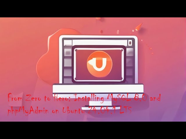 Zero to Hero: Installing MySQLand phpMyAdmin Ubuntu 24.04 Mastering MySQL: The Ultimate Instal Guide