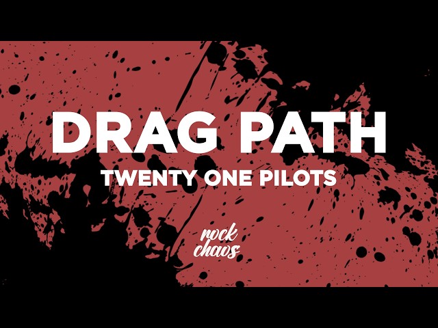 Twenty One Pilots - Drag Path (Lyrics)