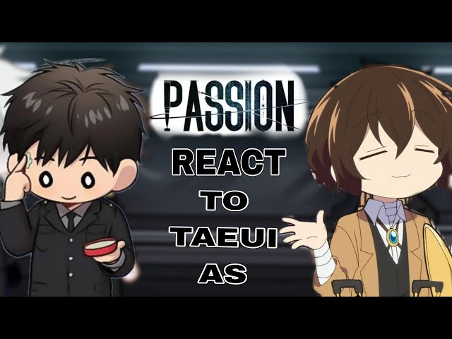 PASSION react to Taeui as DAZAI (PART2!!) PUT IN 0.5X SPEED!! #passion #bl #bsd