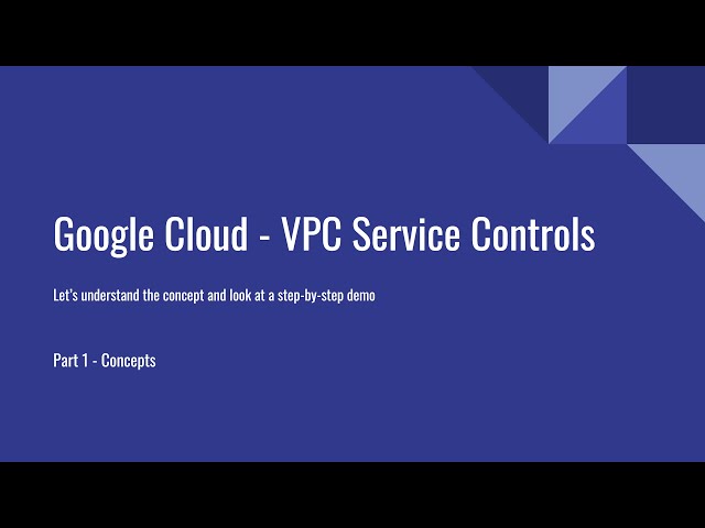 Google Cloud VPC Service Controls Concepts (Part 1)