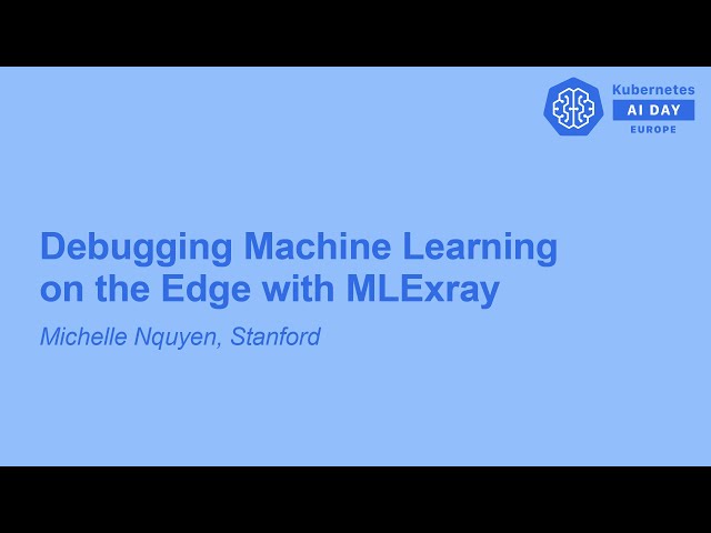 Debugging Machine Learning on the Edge with MLExray - Michelle Nquyen, Stanford