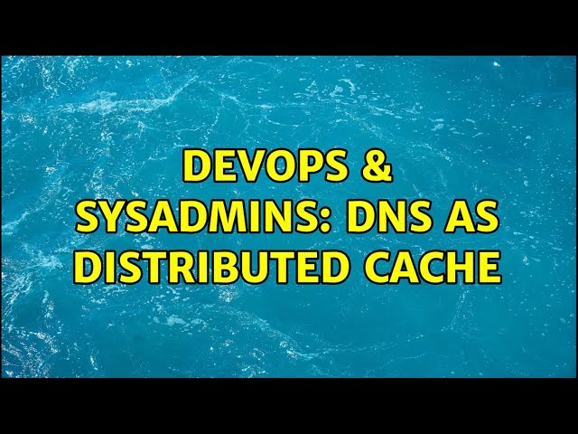DevOps & SysAdmins: DNS as distributed cache (9 Solutions!!)