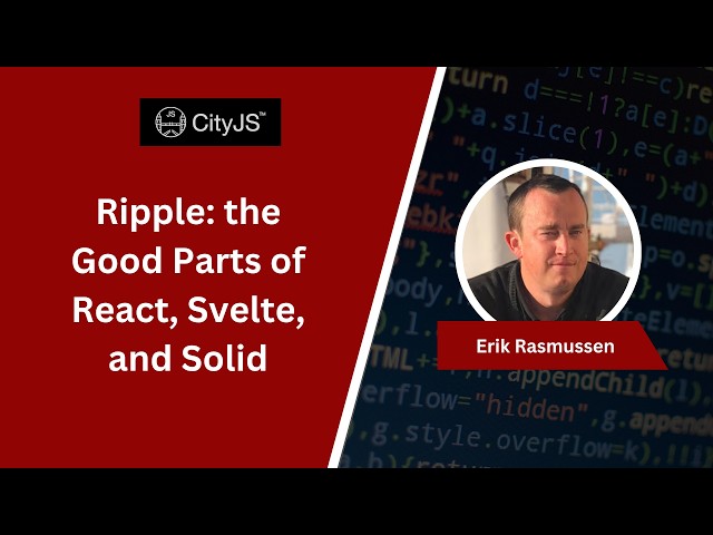 Ripple: the Good Parts of React, Svelte, and Solid // Erik Rasmussen