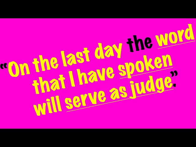 On the last day the word that I have spoken will serve as judge.