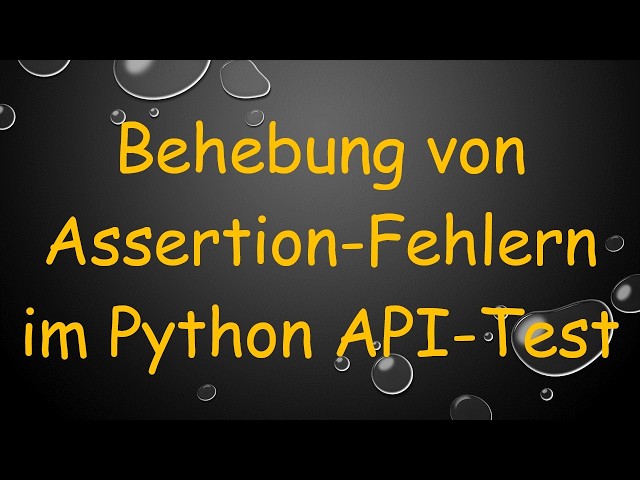 Behebung von Assertion-Fehlern im Python API-Test