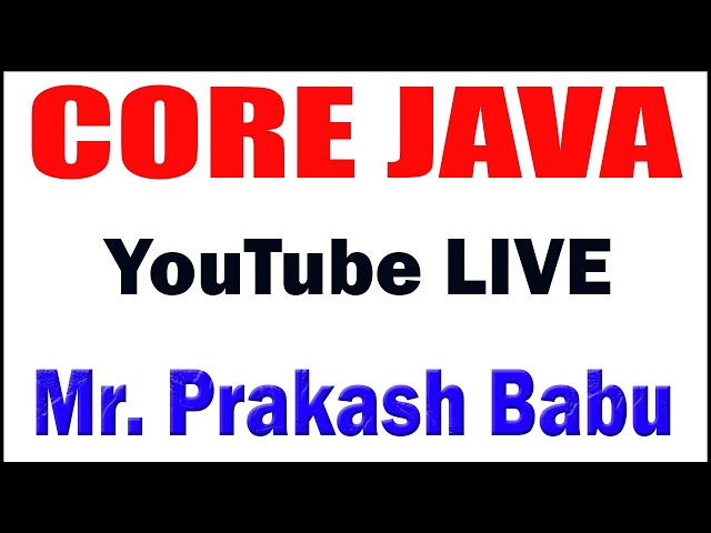 CORE JAVA TUTORIALS BY MR. PRAKASH BABU