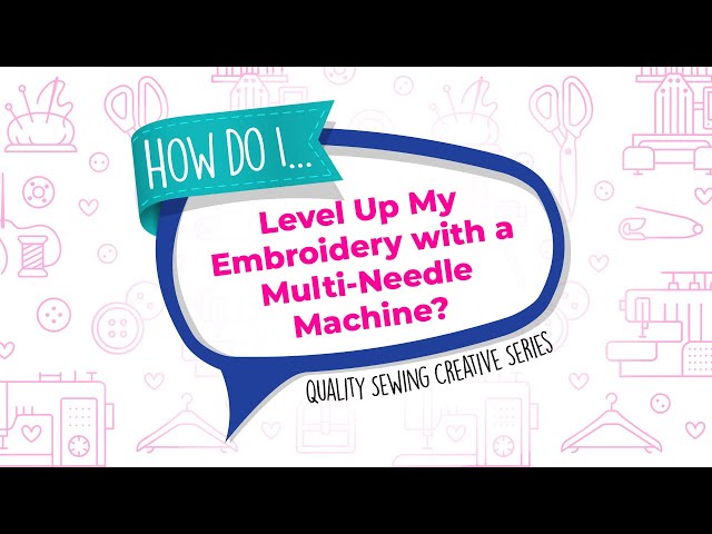 How Do I Level Up My Embroidery with a Multi-Needle Machine?
