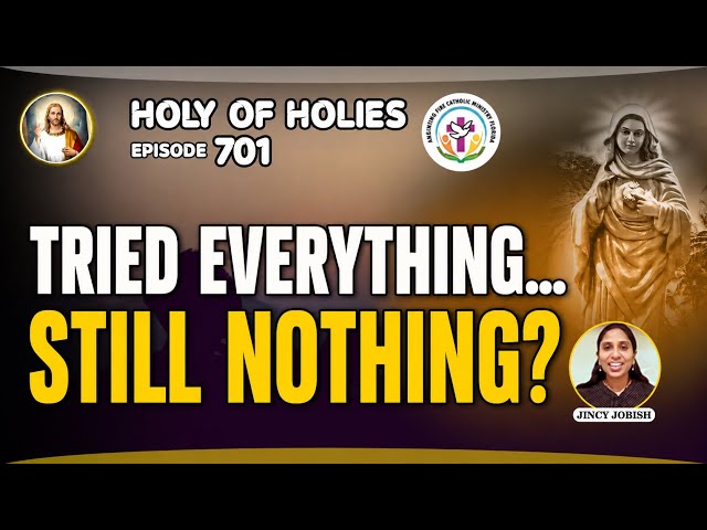 Tried Everything, But Nothing Changed ~ What Now? II Holy of Holies II Catholic Bible Reflection 