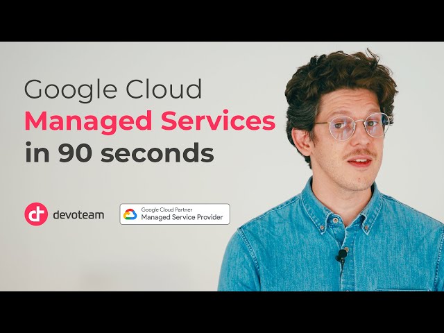 Google Cloud Managed Services - 5 Benefits in 90 Seconds