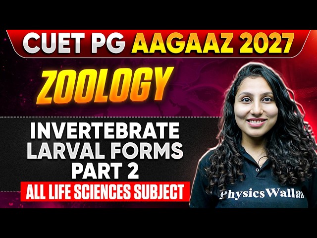 Invertebrate Larval Forms: Part 2 | CUET PG Biology 2027 | Aagaaz 2027 | Zoology 2027 | PW