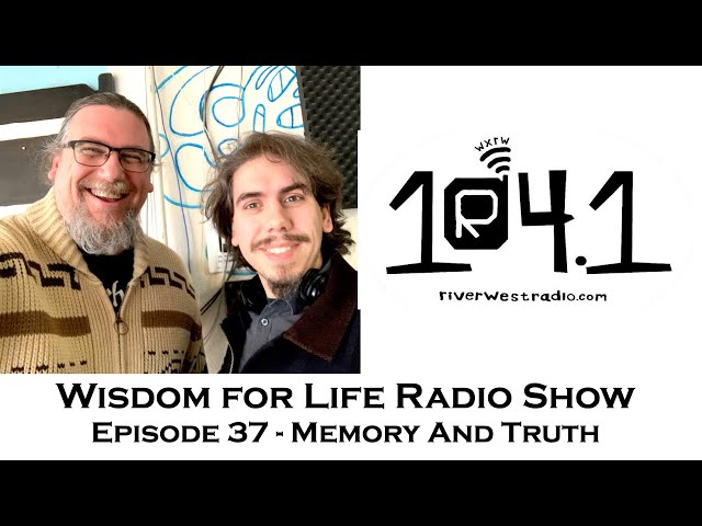 Wisdom For Life Show 37 | Memory and Truth | Dan Hayes & Greg Sadler