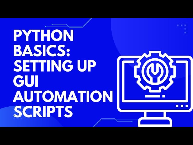 Python Basics: Setting Up GUI Automation Scripts