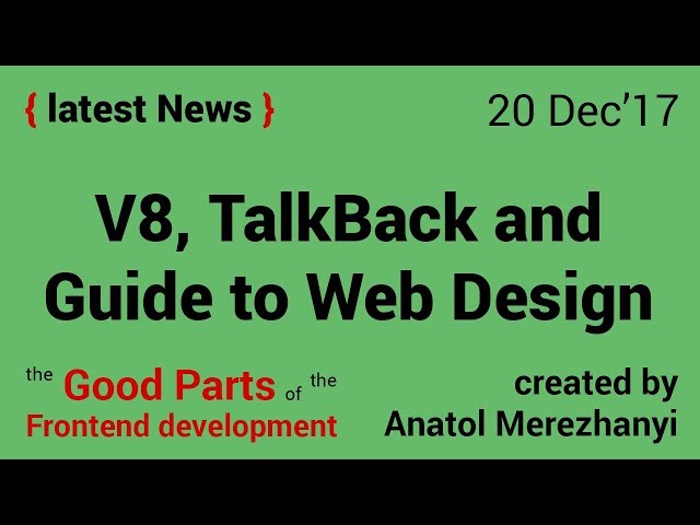 V8 Performance, TalkBack and Guide to Web Design: FrontEnd news (20 Dec'17)