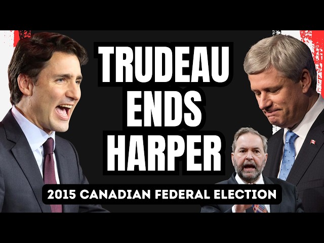 Trudeau's Rise and Harper's Fall. The Canadian Federal Election of 2015.