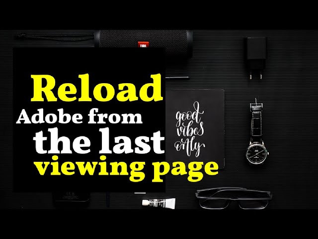 How To Reload Adobe From Where You Have Left Off | Adobe Acrobat PDF Reader Problem