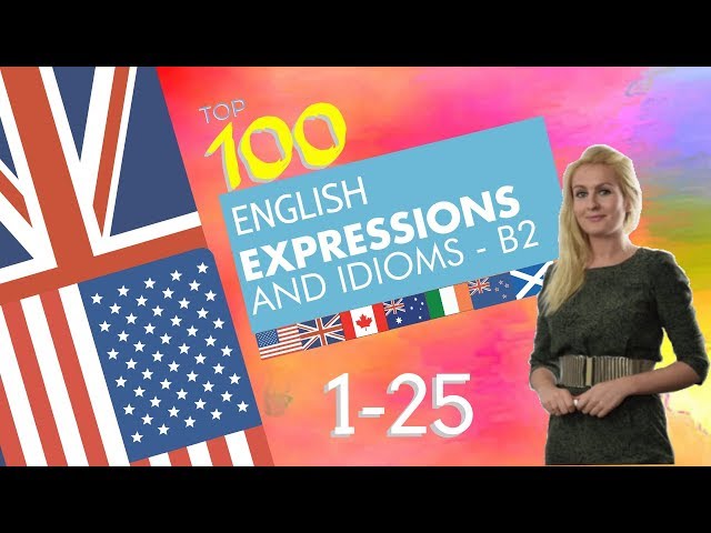 100 English Expressions - & Idioms - 1 to 25 - B2 English - How to Speak like a Native!