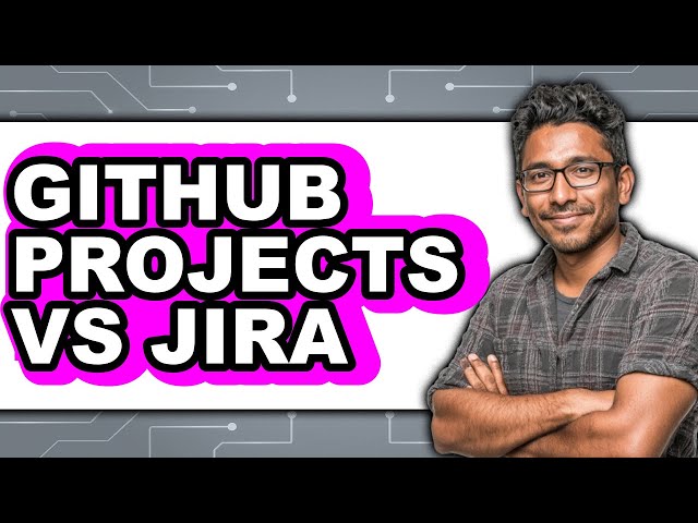 GitHub Projects vs Jira - Which Is Better?