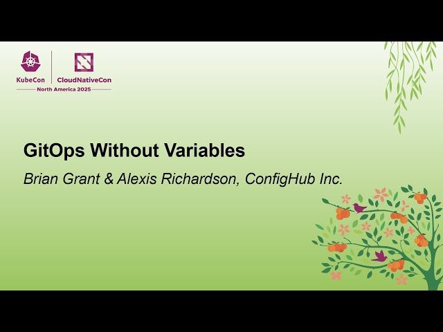 GitOps Without Variables - Brian Grant & Alexis Richardson, ConfigHub Inc.