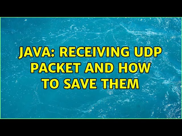 java: receiving UDP packet and how to save them (3 Solutions!!)