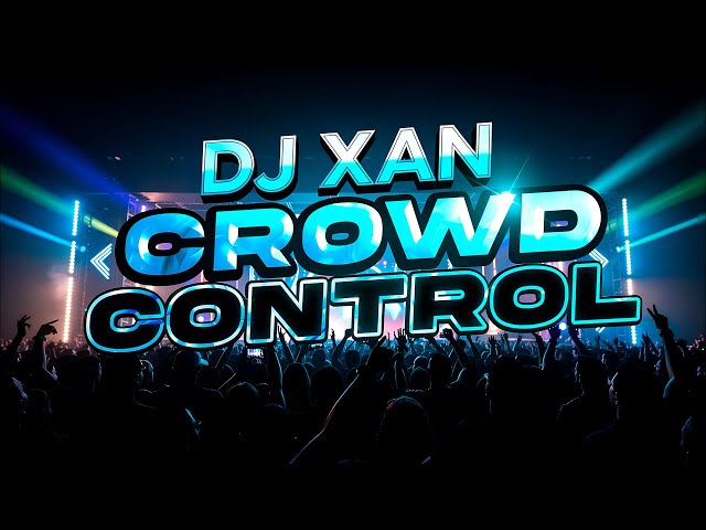 DJ XAN – Crowd Control (Underground Mix)