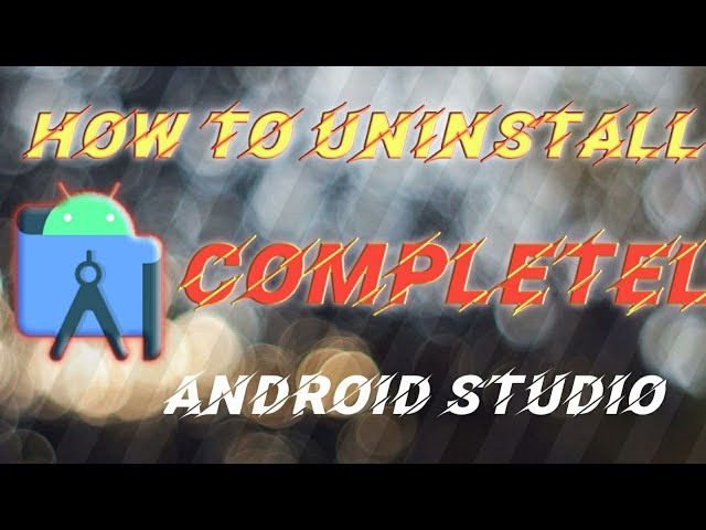 How to Completely Remove or Uninstall Android Studio