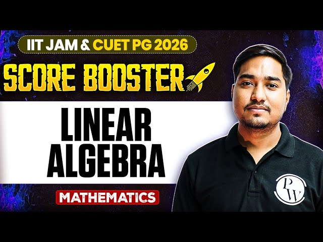 Linear Algebra | IIT JAM/CUET PG 2026 | IIT JAM Mathematics | IIT JAM Score Booster | PW