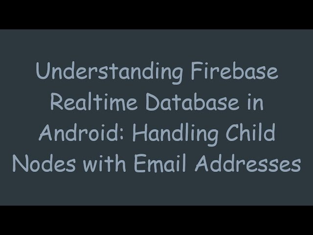 Understanding Firebase Realtime Database in Android: Handling Child Nodes with Email Addresses