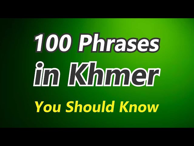 100 Phrases in Khmer You Should Know.