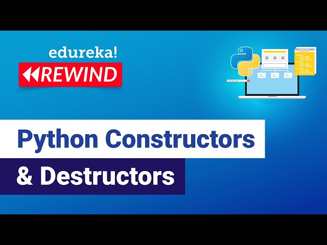 Python Constructors & Destructors | Python Basics | Python Training | Edureka | Python Rewind - 1