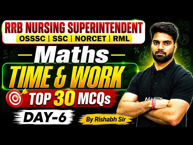 Time & Work | OSSSC/SSC/Norcet/RML/RRB Nursing Superintendent Maths Classes #6 | By Rishabh Sir