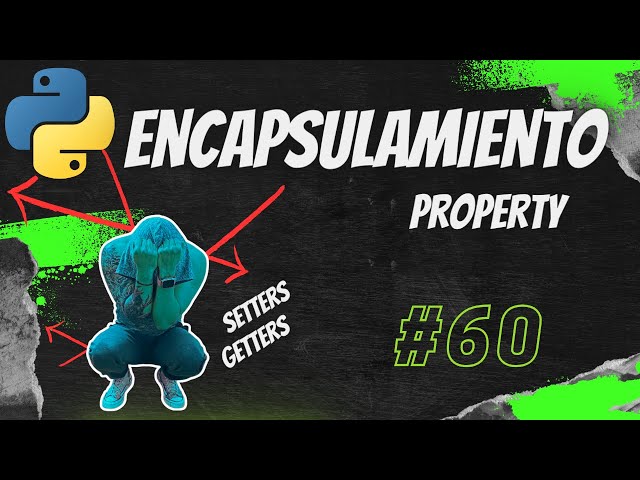 Python desde cero 60: Encapsulamiento, properties