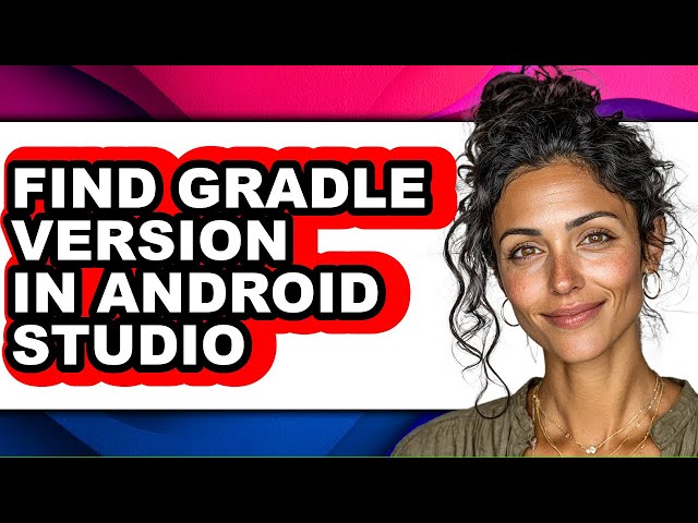 How to Find Gradle Version in Android Studio - Step by Step