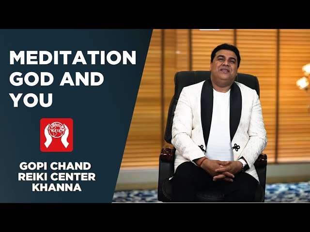MEDITATION, GOD & YOU | REIKI CENTER KHANNA | DR.GOPI CHAND LOTEY | MOTIVATIONAL VIDEO