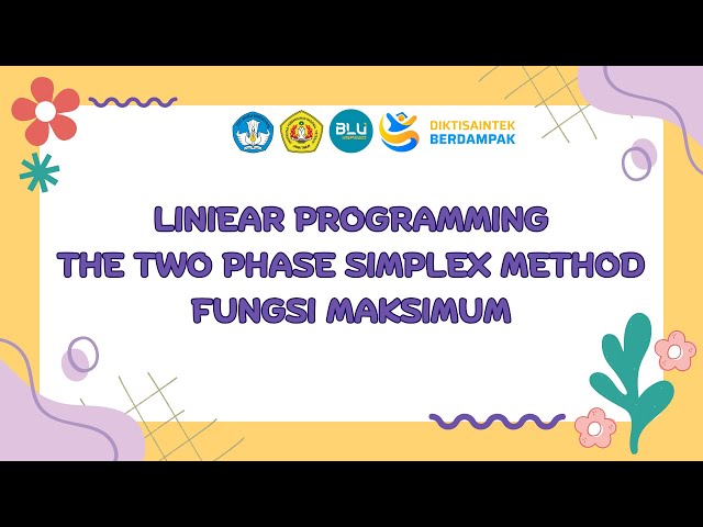 Linear Programming The Two Phase Simplex Method Fungsi Maksimum (Kelas D, Kel. 8) Ganjil 2025
