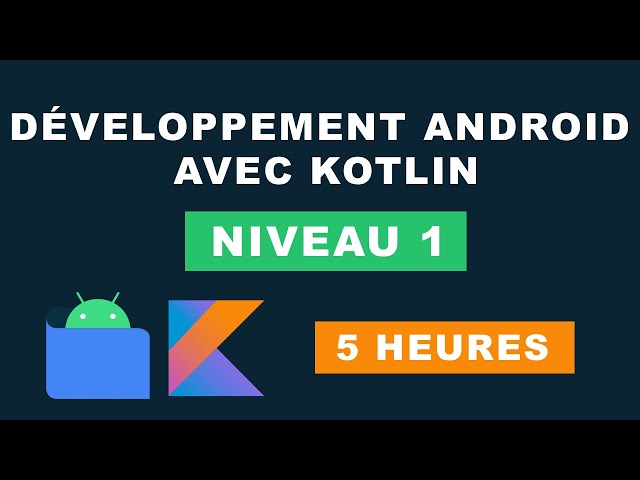 Formation Développeur Android complète  avec Android studio et kotlin - Tutoriel Android (NIVEAU 1)
