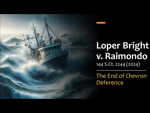 Loper Bright v. Raimondo (2024) - The End of Chevron Deference