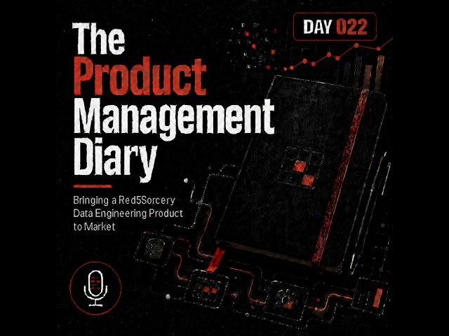 Day 022  - The Product Management Diary - Bringing a Red5Sorcery Data Engineering Product to Market