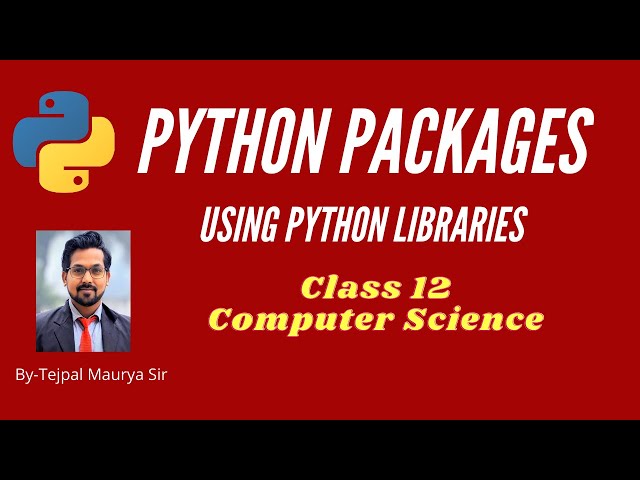 Python Packages | Class 12 Computer Science | Chapter 4- Using Python Libraries