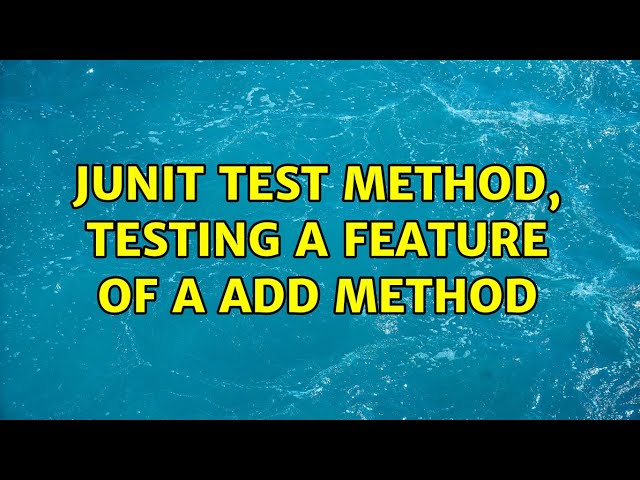 JUnit test method, testing a feature of a add method