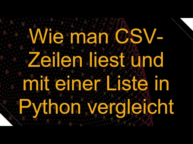Wie man CSV-Zeilen liest und mit einer Liste in Python vergleicht