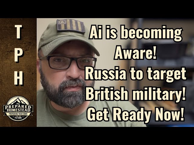 Ai is becoming aware! Russia to target British military! Get Ready Now! 